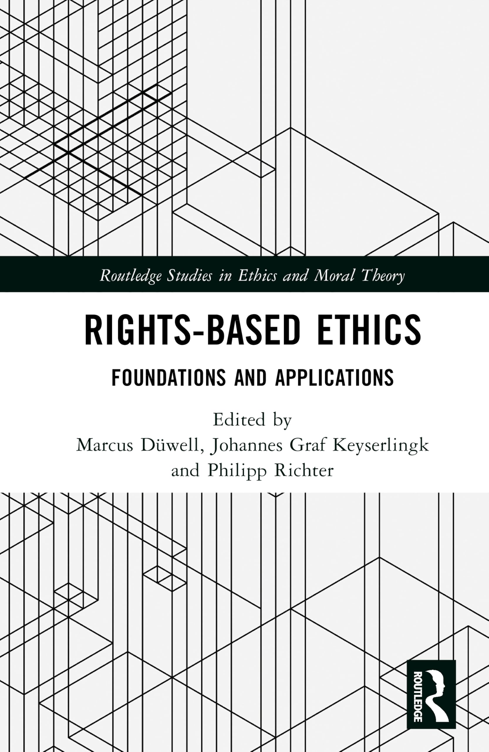 Rights-Based Ethics: Foundations and Applications (Routledge Studies in Ethics and Moral Theory)