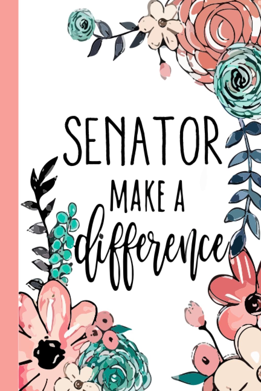 SENATOR Make A Difference: Senator Appreciation Gifts, Inspirational Senator Notebook ... Ruled Notebook (Senator Gifts & Journals)