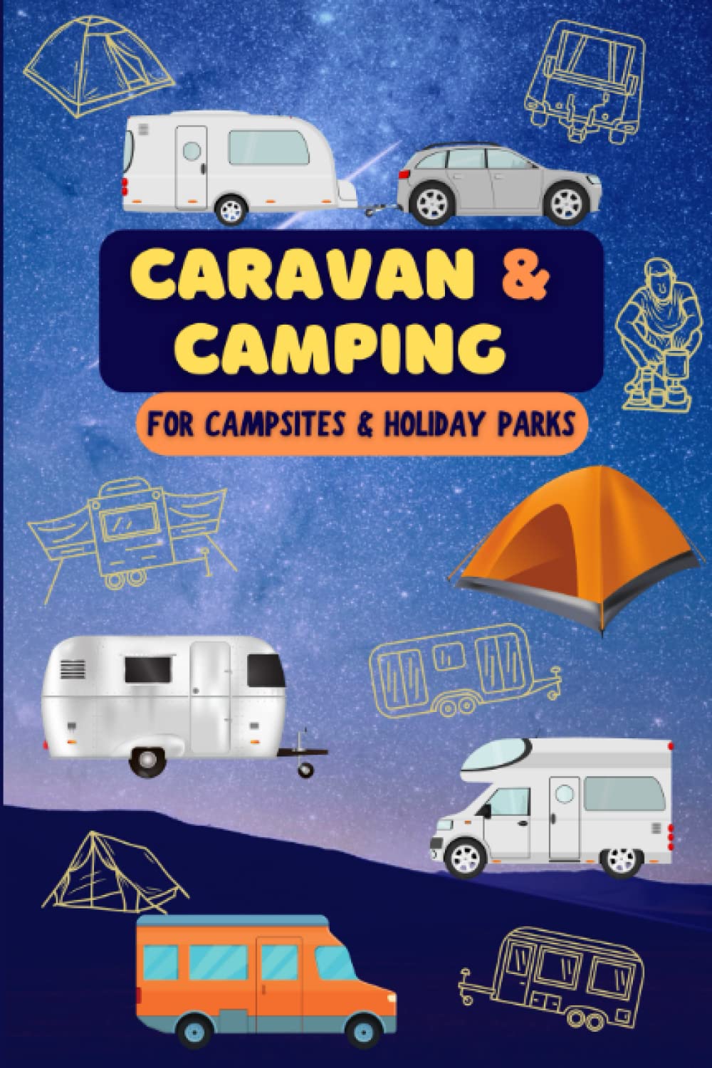 Caravan & Camping Logbook & Journal for campsites and holiday parks.: A logbook designed by campers- for campers! Record your camping trips and travels rating them as you go.