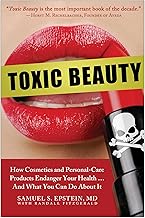 Toxic Beauty: How Cosmetics and Personal-Care Products Endanger Your Health... and What You Can Do About It