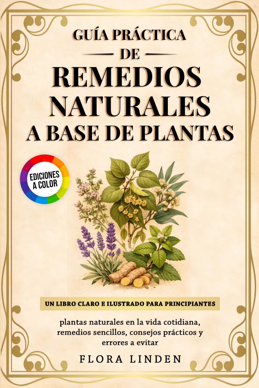 Guía Práctica de Remedios Naturales a Base de Plantas: Un libro claro e ilustrado para principiantes: plantas naturales en la vida cotidiana, remedios sencillos, consejos prácticos y errores a evitar