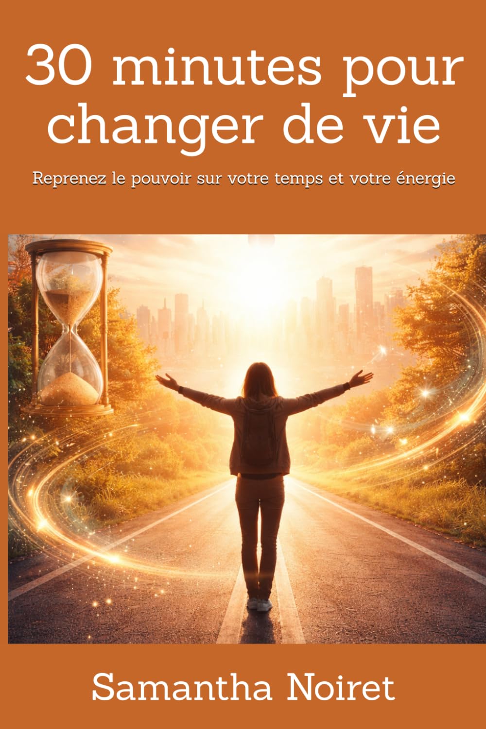 30 minutes pour changer de vie: Reprenez le pouvoir sur votre temps et votre énergie