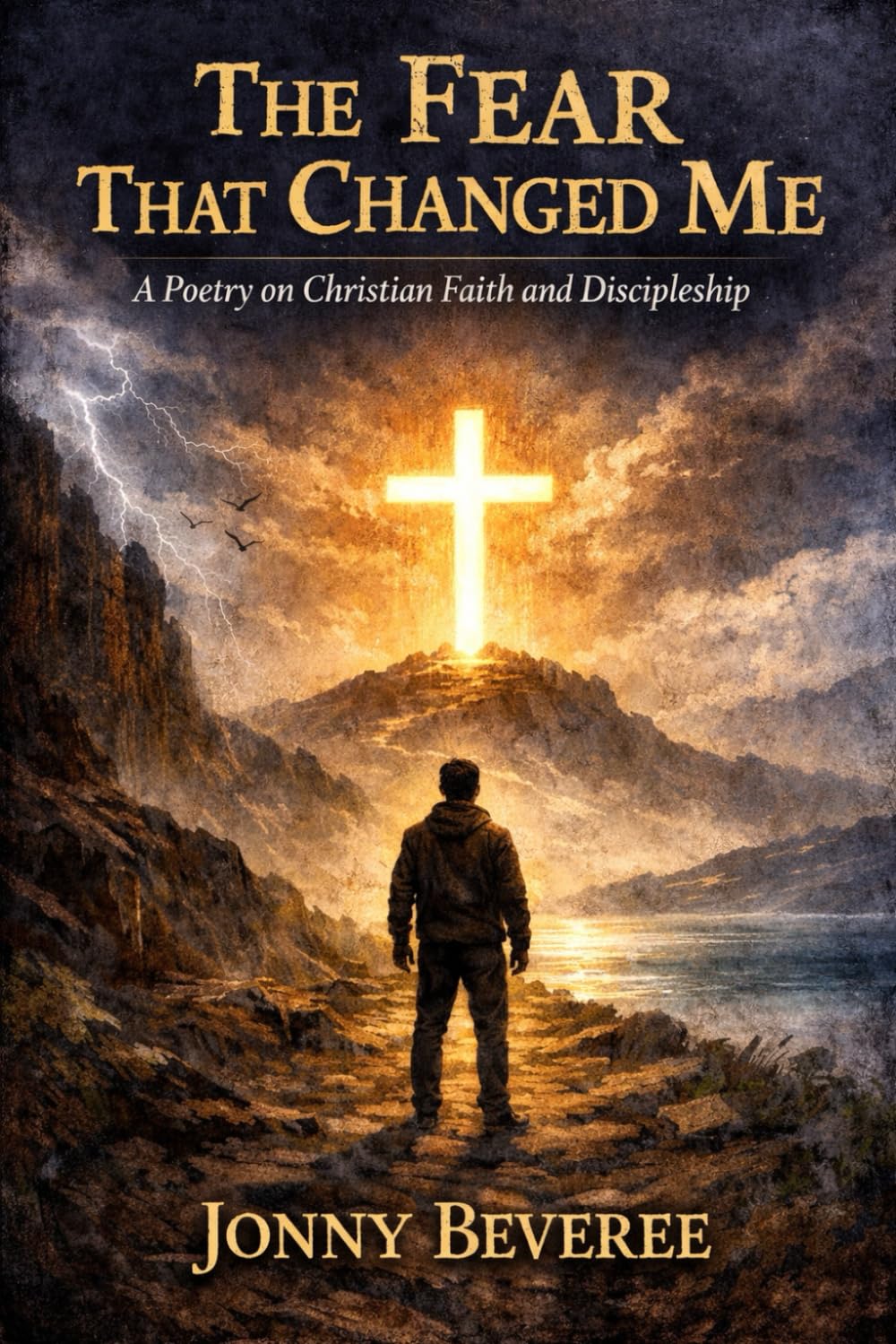 THE FEAR THAT CHANGED ME: A Poetry on Christian Faith and Discipleship