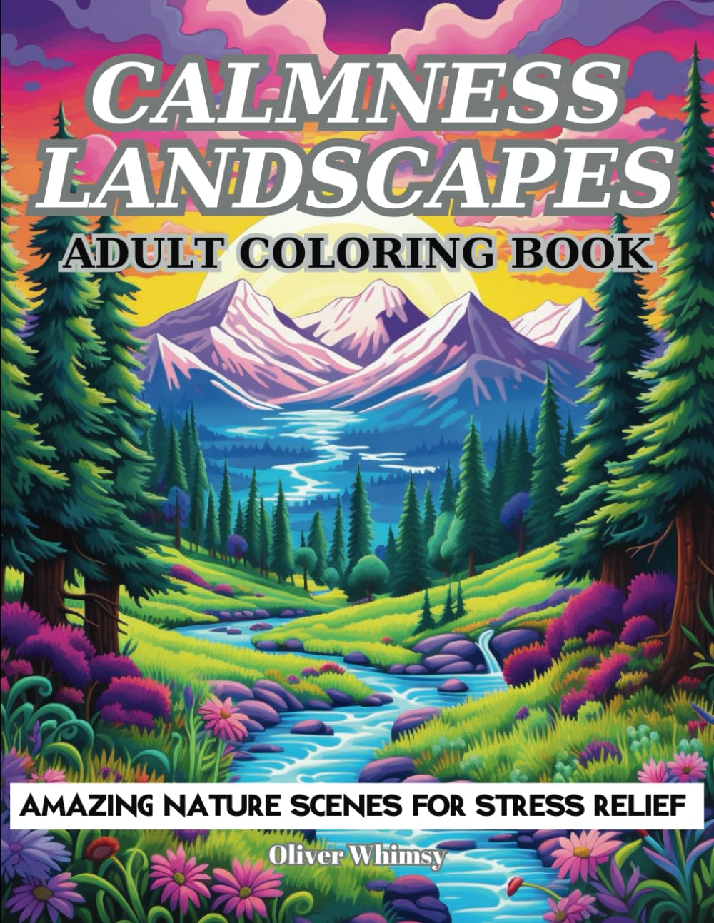 Calmness Landscapes Adult Coloring Book: 50 Amazing Nature Scenes for Stress Relief (Landscape Coloring Books)