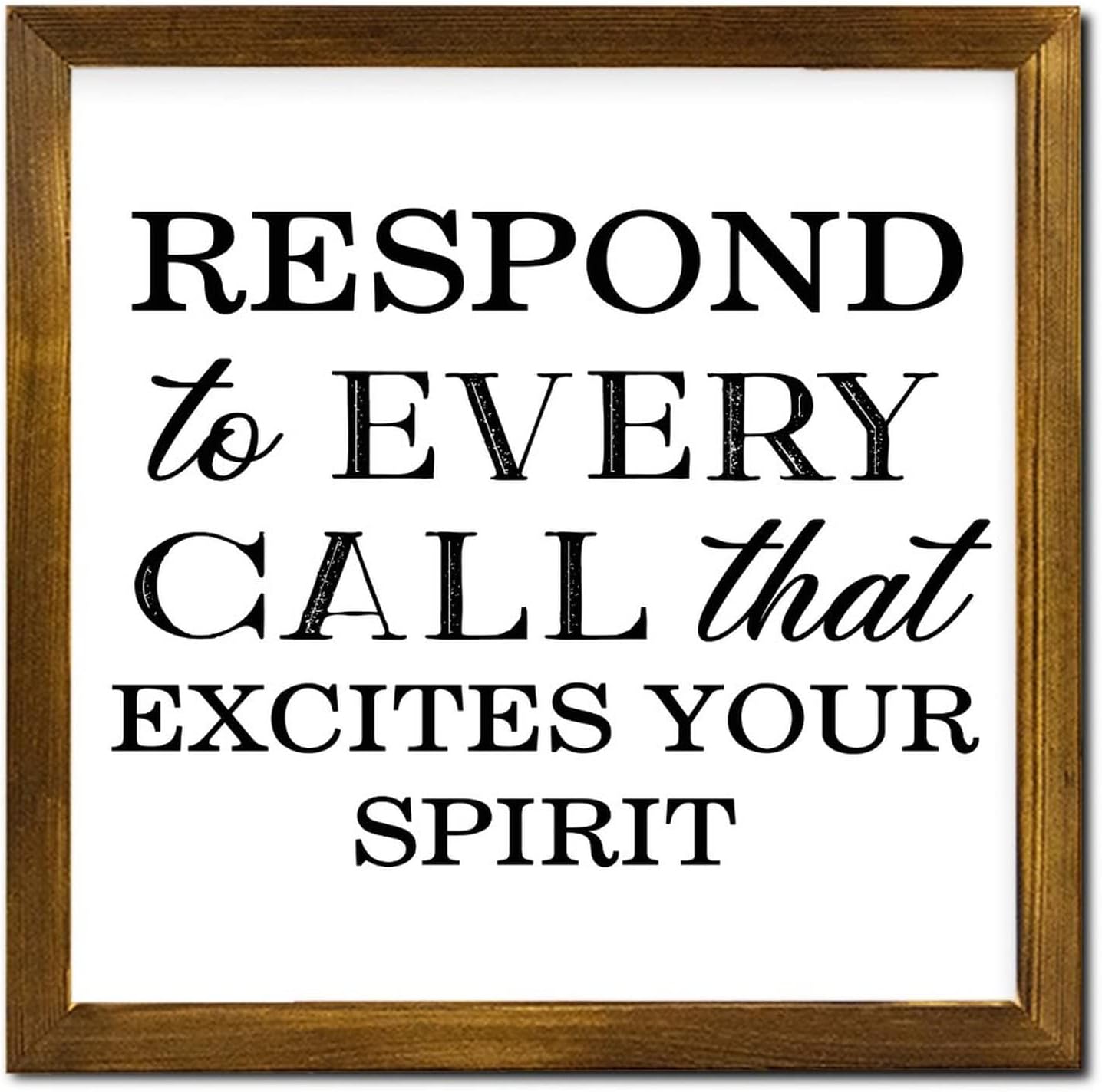 Respond to Every Call That Excites Your Spirit Wood Framed Signs Lettering Quotes Wood Plaque Vintage Home Wall Decoration for Kitchen Living Room Bedroom Home Housewarming Gift 12x12 Inch