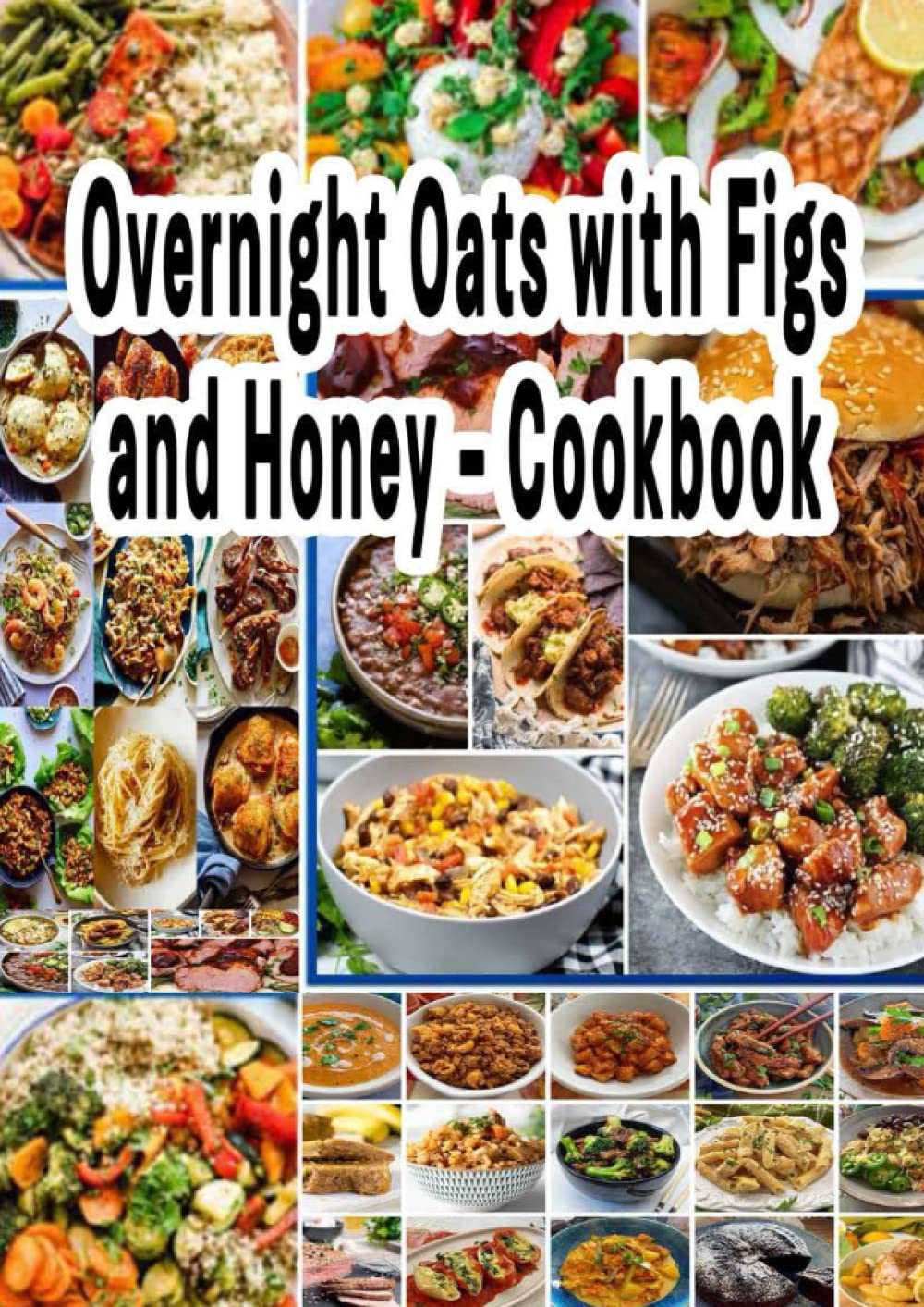 Overnight Oats with Figs and Honey Cookbook Overnight oats are so
