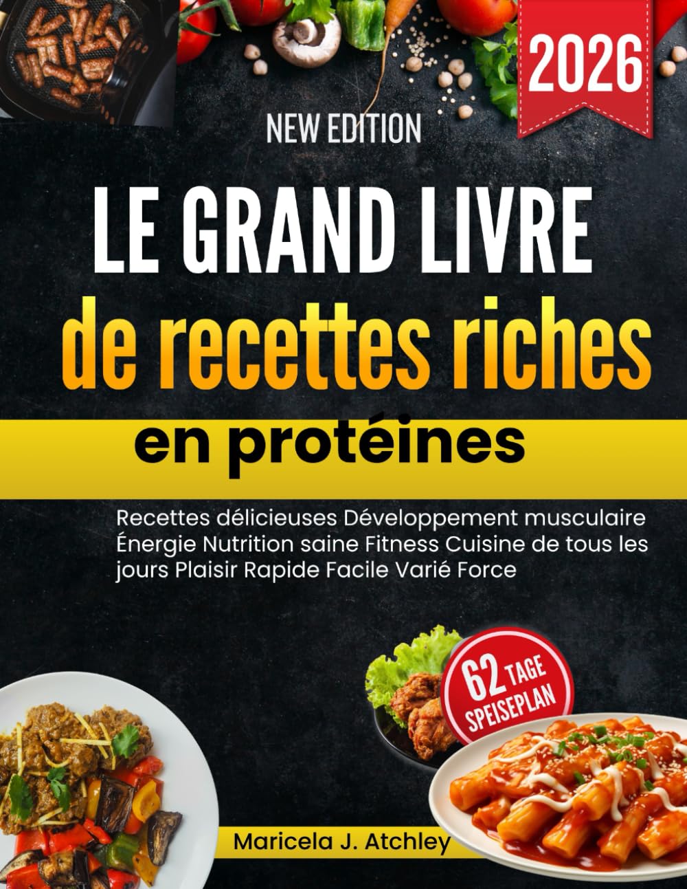 Le grand livre de recettes riches en protéines: Recettes délicieuses Développement musculaire Énergie Nutrition saine Fitness Cuisine de tous les jours Plaisir Rapide Facile Varié Force
