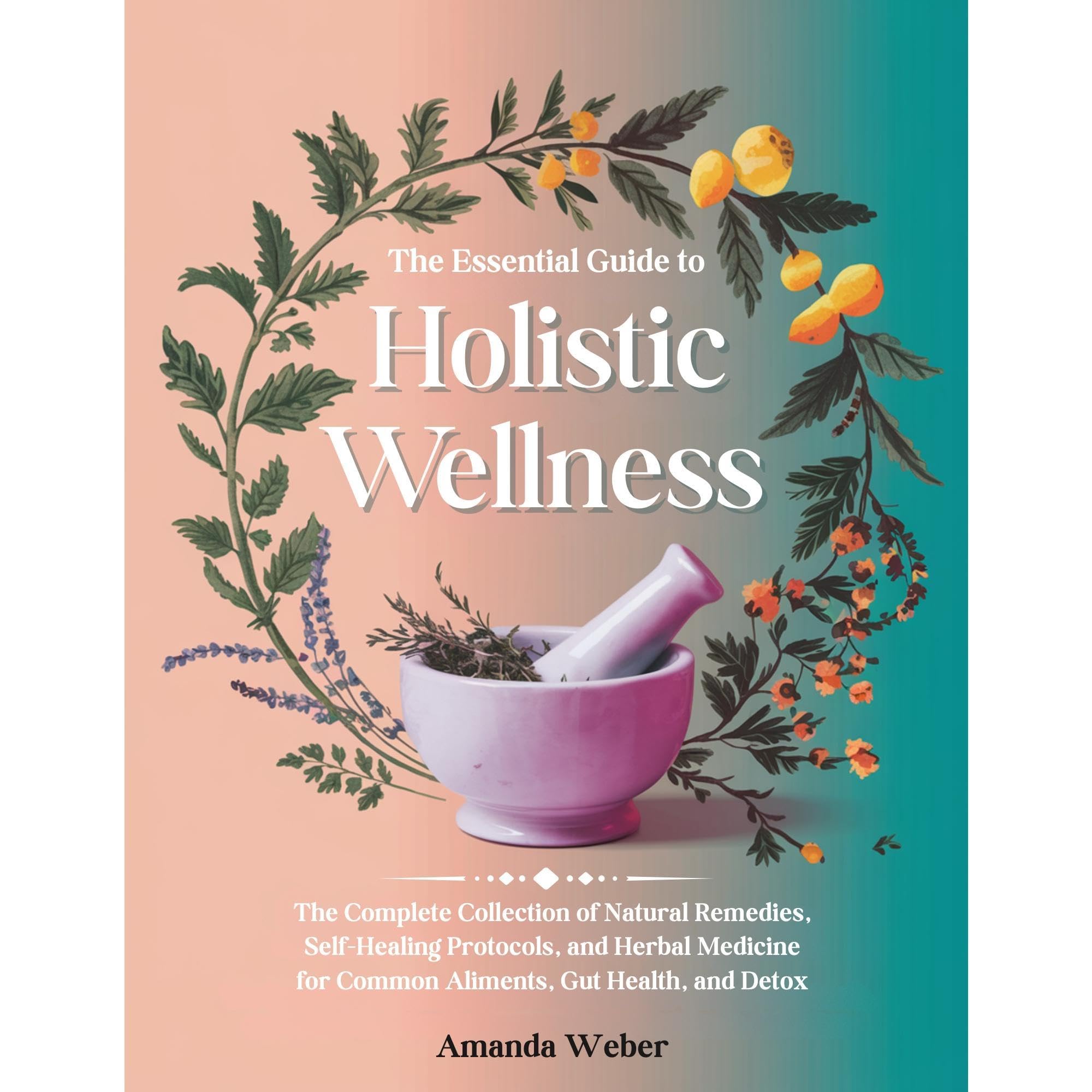The Essential Guide to Holistic Wellness