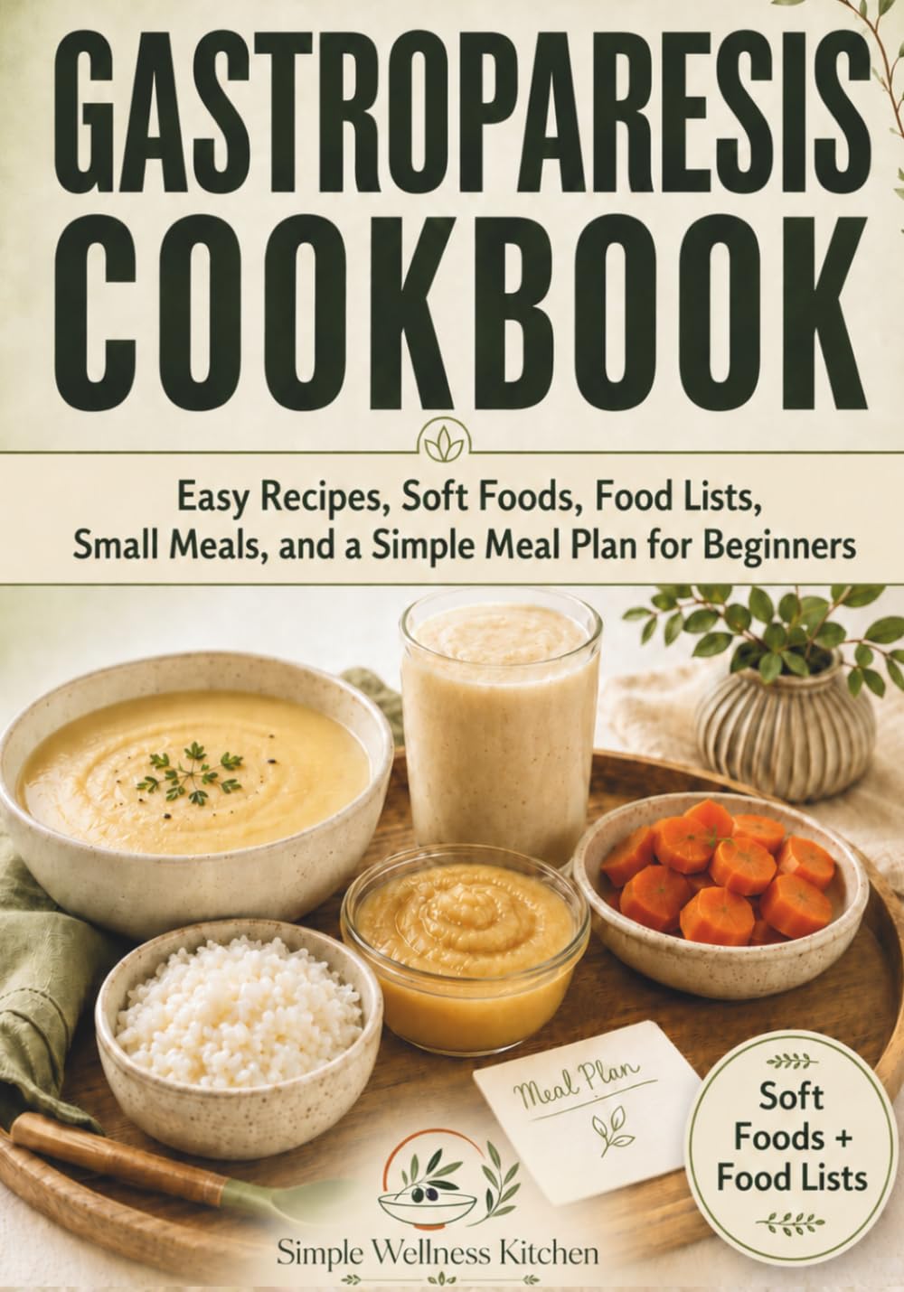 Gastroparesis Cookbook: Easy Recipes, Soft Foods, Food Lists, Small Meals, and a Simple Meal Plan for Beginners