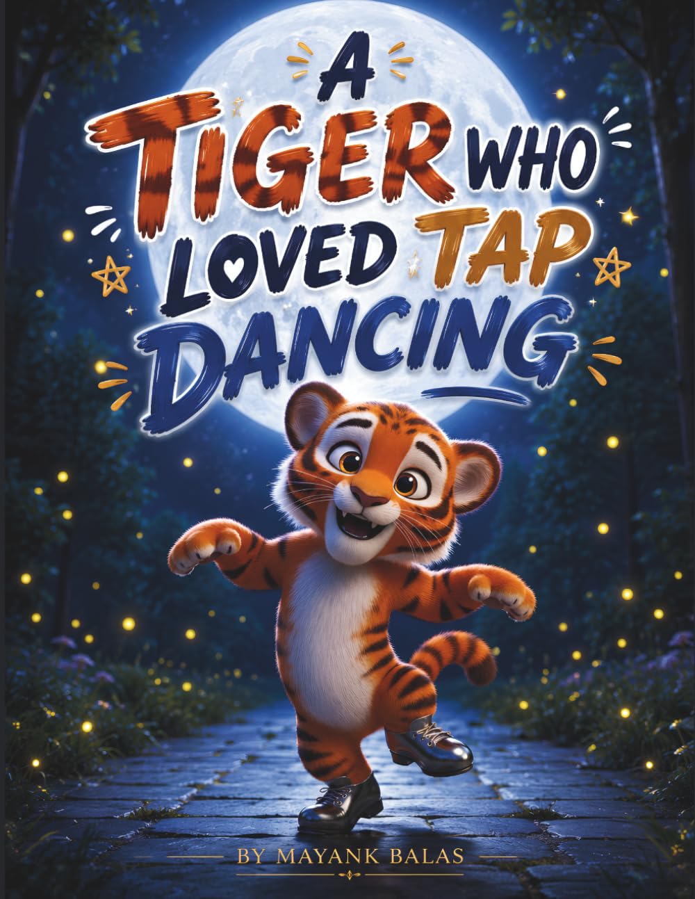 A Tiger Who Loved Tap Dancing: A Fun Jungle Adventure About a Tiger Who Danced Instead of Roaring
