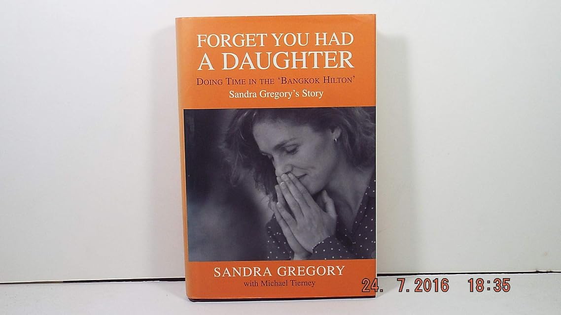 Portada de Forget You Had a Daughter: Doing Time in the Bangkok Hilton - Sandra Gregory's Story