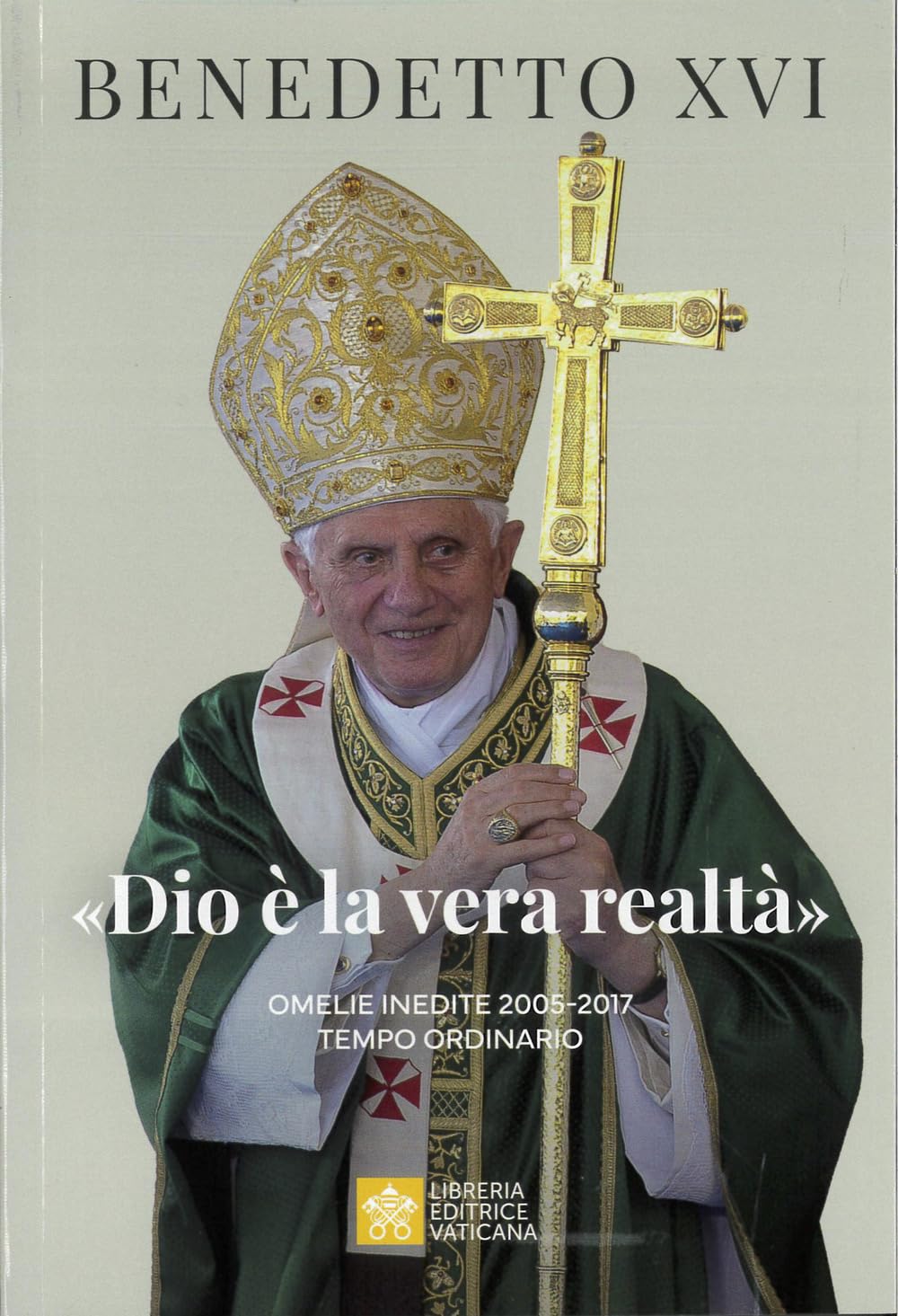 «Dio è la vera realtà». Omelie inedite 2005-2017. Tempo ordinario