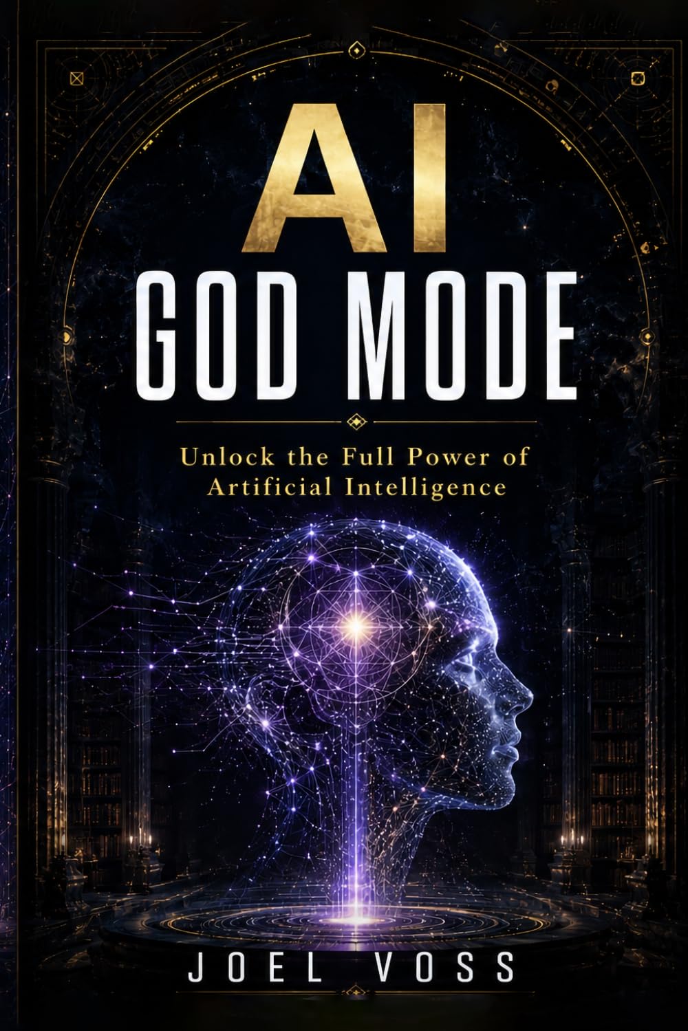 AI God Mode: Unlock the Full Power of Artificial Intelligence