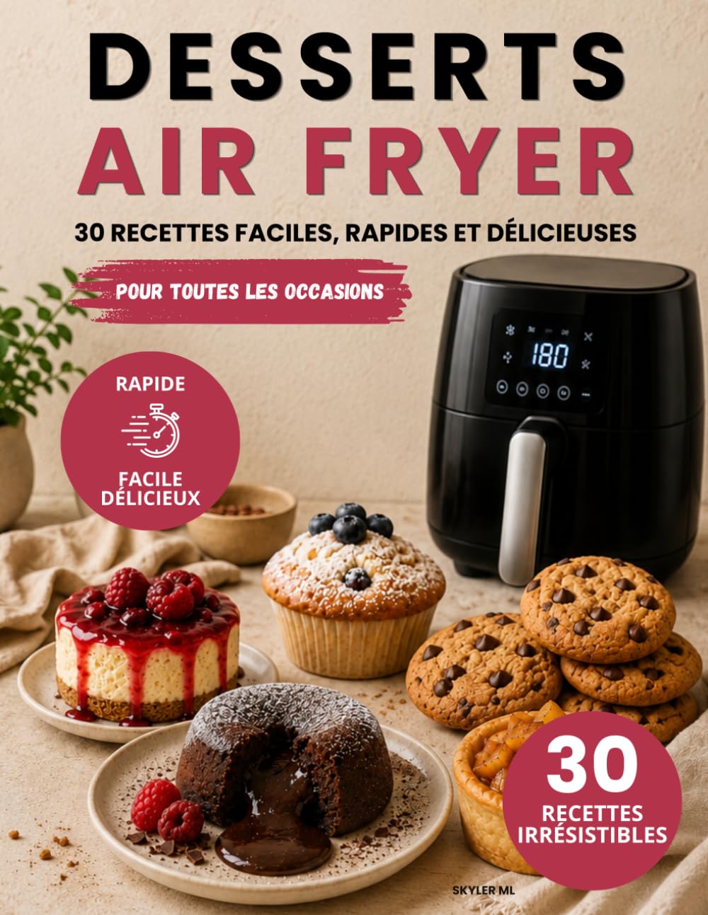 DESSERTS AIR FRYER: Livre de desserts Air Fryer : 30 recettes faciles pour gâteaux, cookies, brownies, cheesecakes et pâtisseries maison