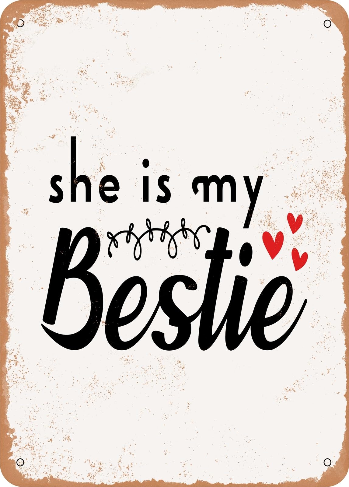 Metal Sign - She is My Bestie - Vintage Rusty Look home decor
