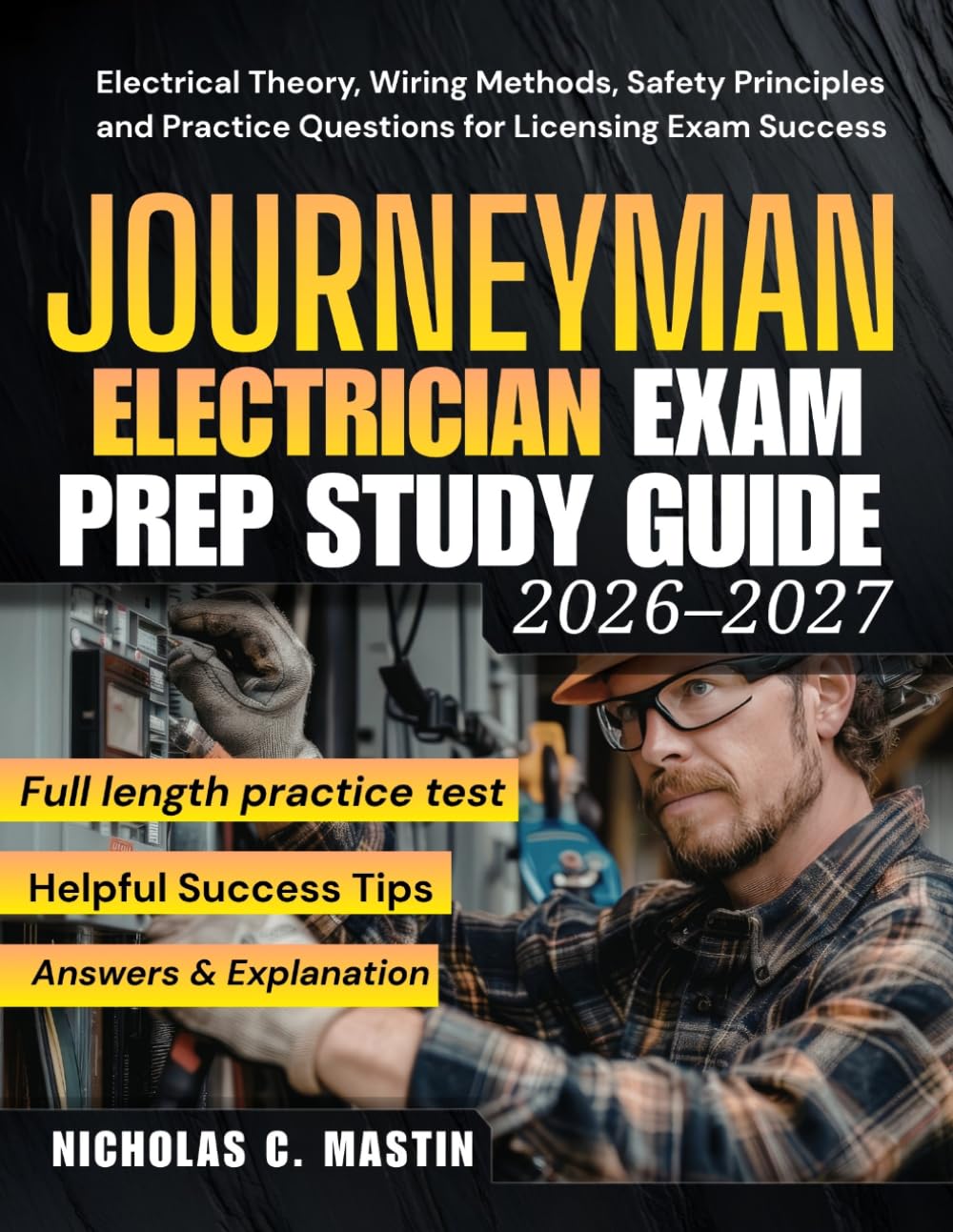 Journeyman Electrician Exam Prep Study Guide 2026–2027: Electrical Theory, Wiring Methods, Safety Principles and Practice Questions for Licensing Exam Success