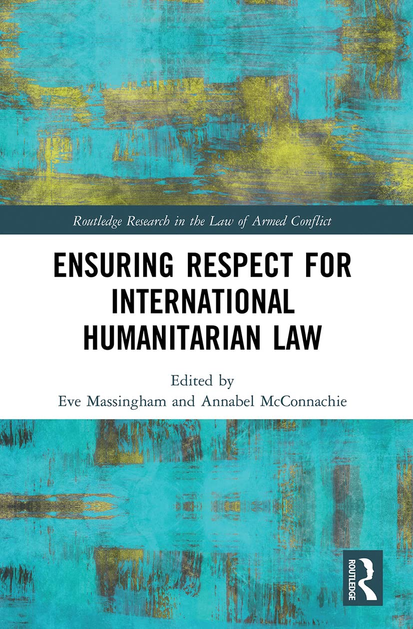 Ensuring Respect for International Humanitarian Law (Routledge Research in the Law of Armed Conflict)