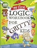 My First Logic Workbook for Gritty Kids: Spatial Reasoning, Math Puzzles, Logic Problems, Focus Activities. (Develop Problem Solving, Critical Thinking, Analytical & STEM Skills in Kids Ages 4, 5, 6.)