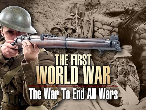 The First World War: The War To End All Wars