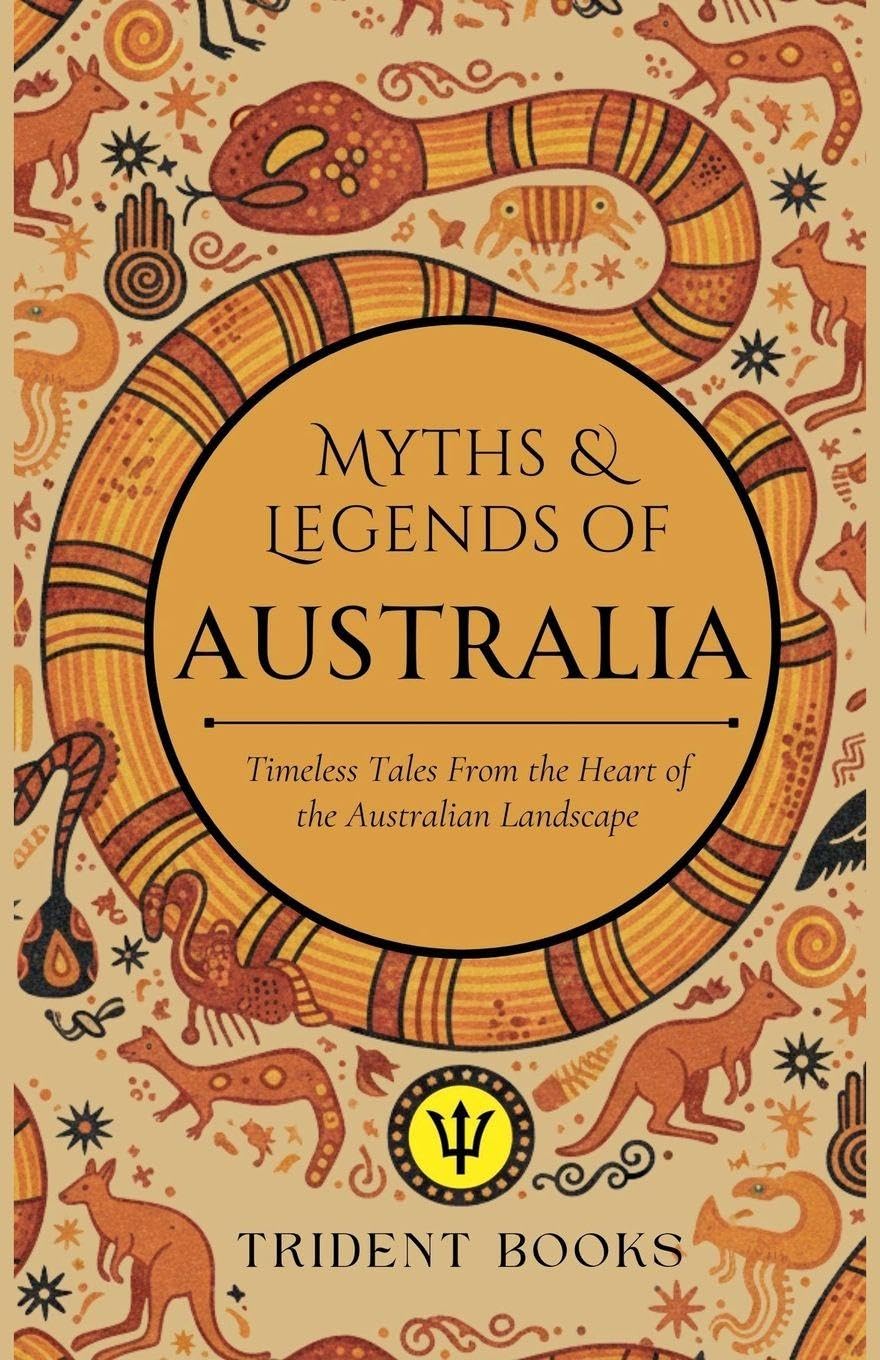 Myths and Tales of Australia: Timeless Tales From the Heart of the Australian Landscape