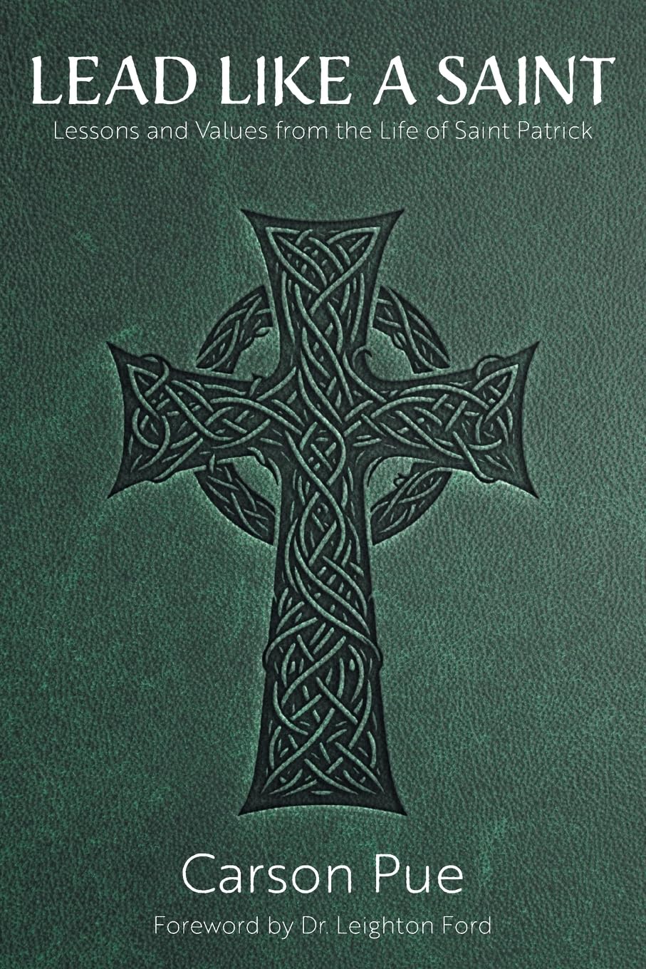 Lead Like a Saint: Lessons and Values from the Life of Saint Patrick