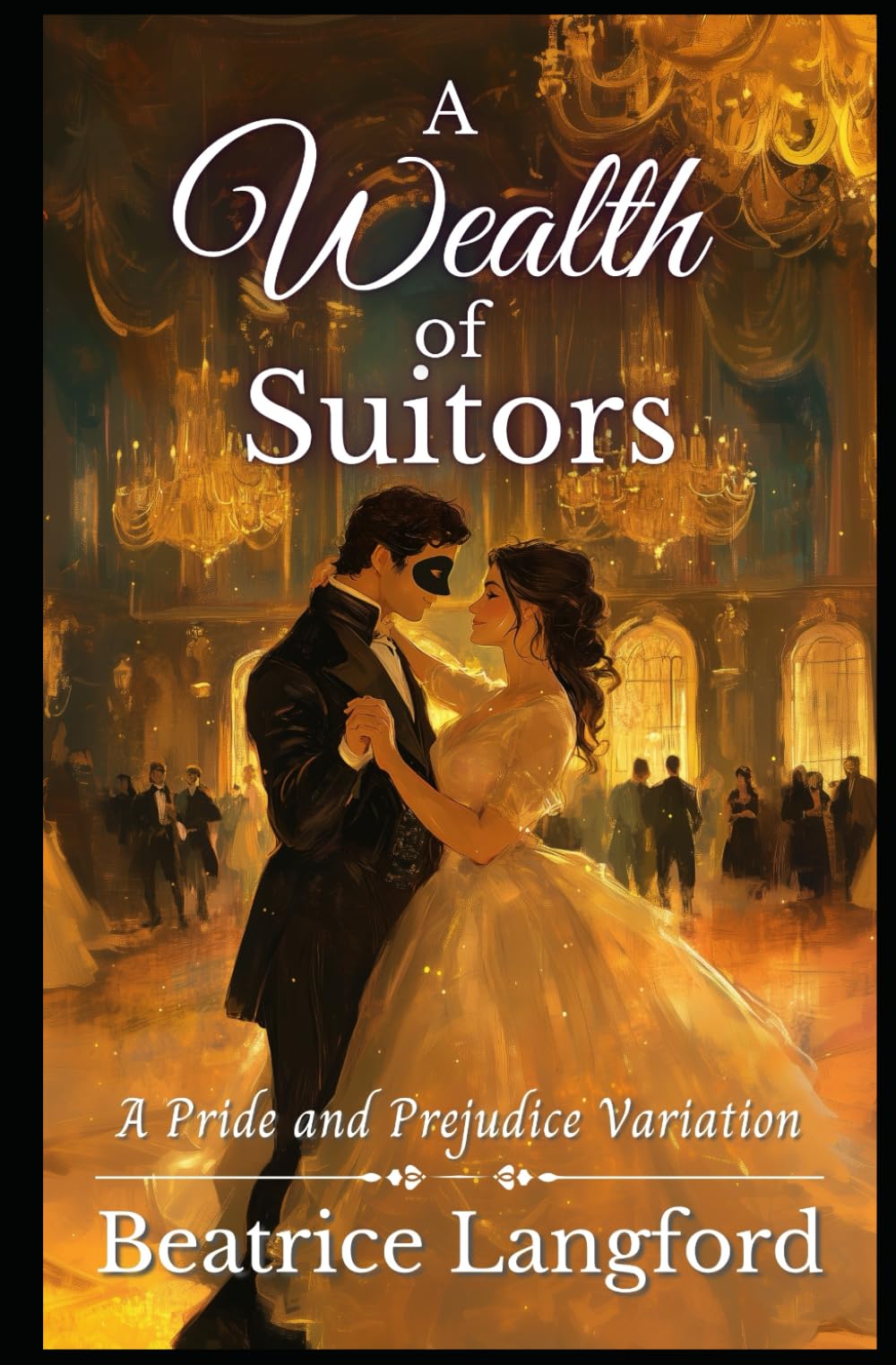 A Wealth of Suitors: A Pride and Prejudice Variation (Sweet Standalone Pride and Prejudice Variations)