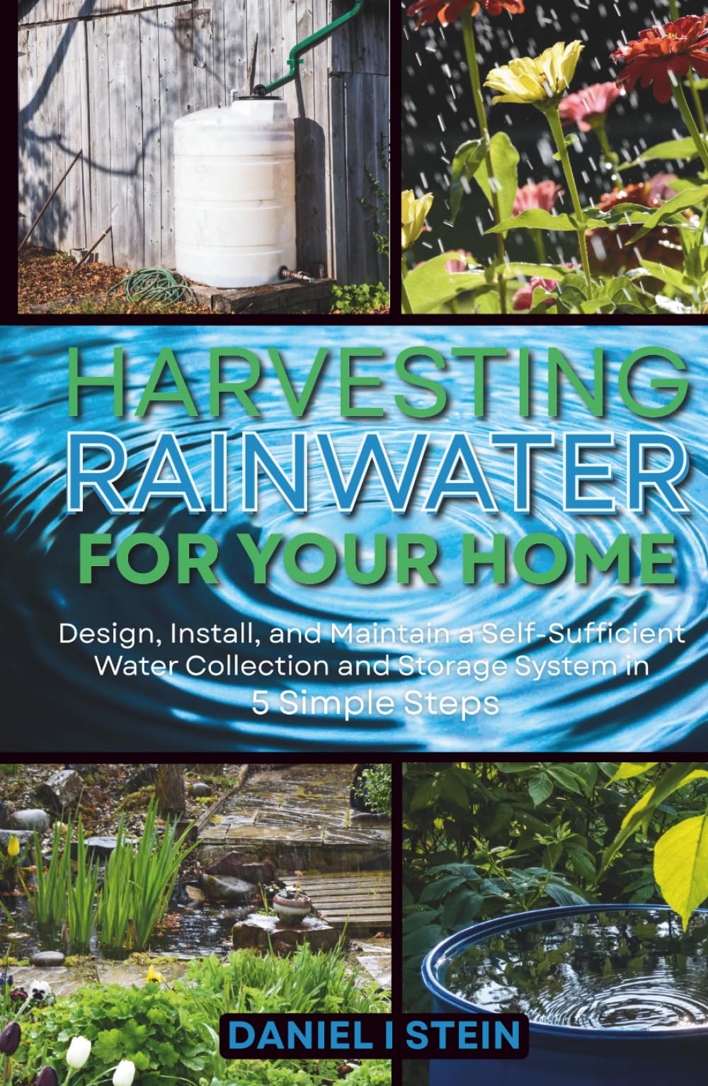 Harvesting Rainwater for Your Home: Design, Install, and Maintain a Self-Sufficient Water Collection and Storage System in 5 Simple Steps for DIY ... environmentalists (Simple Sustainable Living)