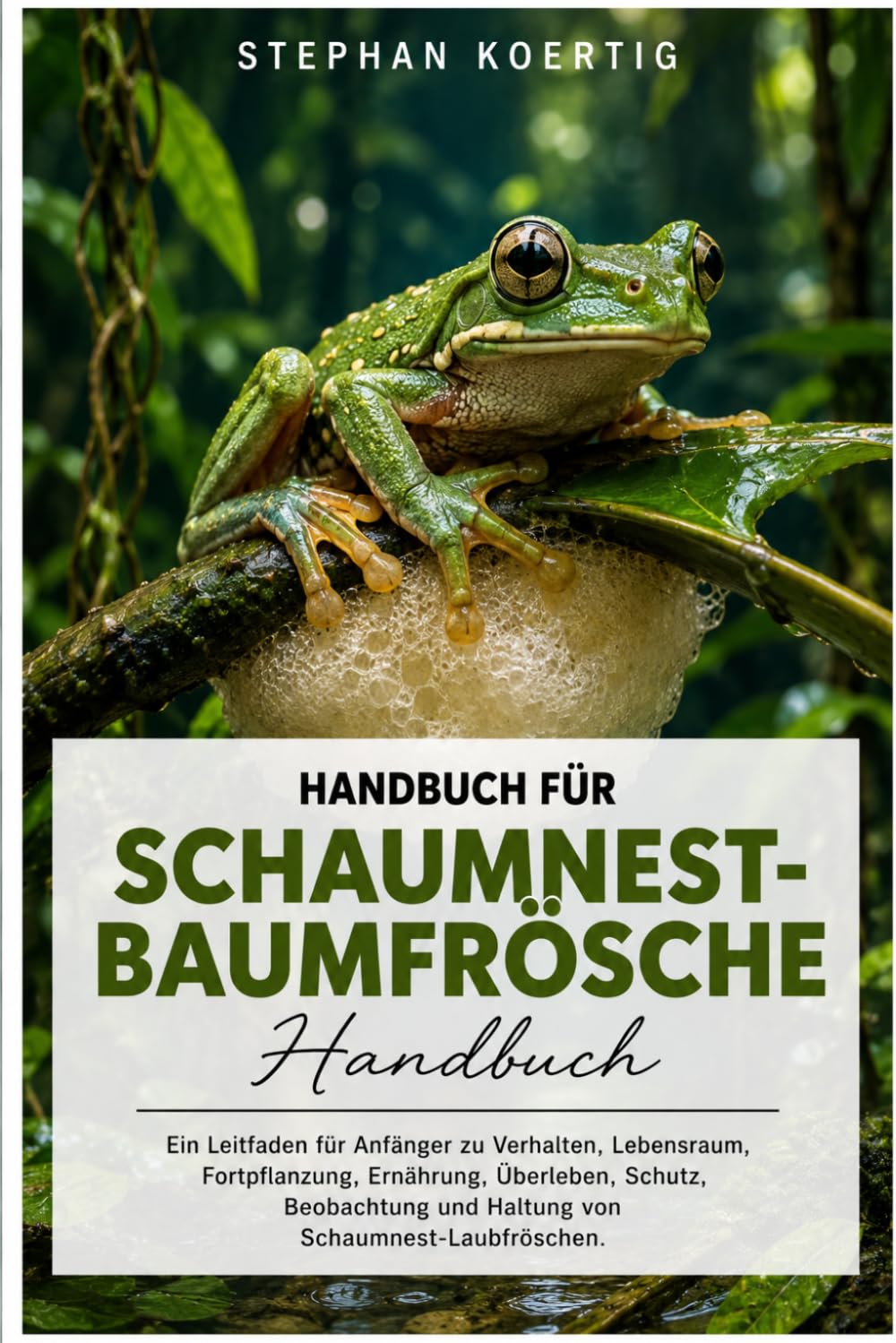 Handbuch für Schaumnest-Baumfrösche: Ein Leitfaden für Anfänger zu Verhalten, Lebensraum, Fortpflanzung, Ernährung, Überleben, Schutz, Beobachtung und Haltung von Schaumnest-Laubfröschen.