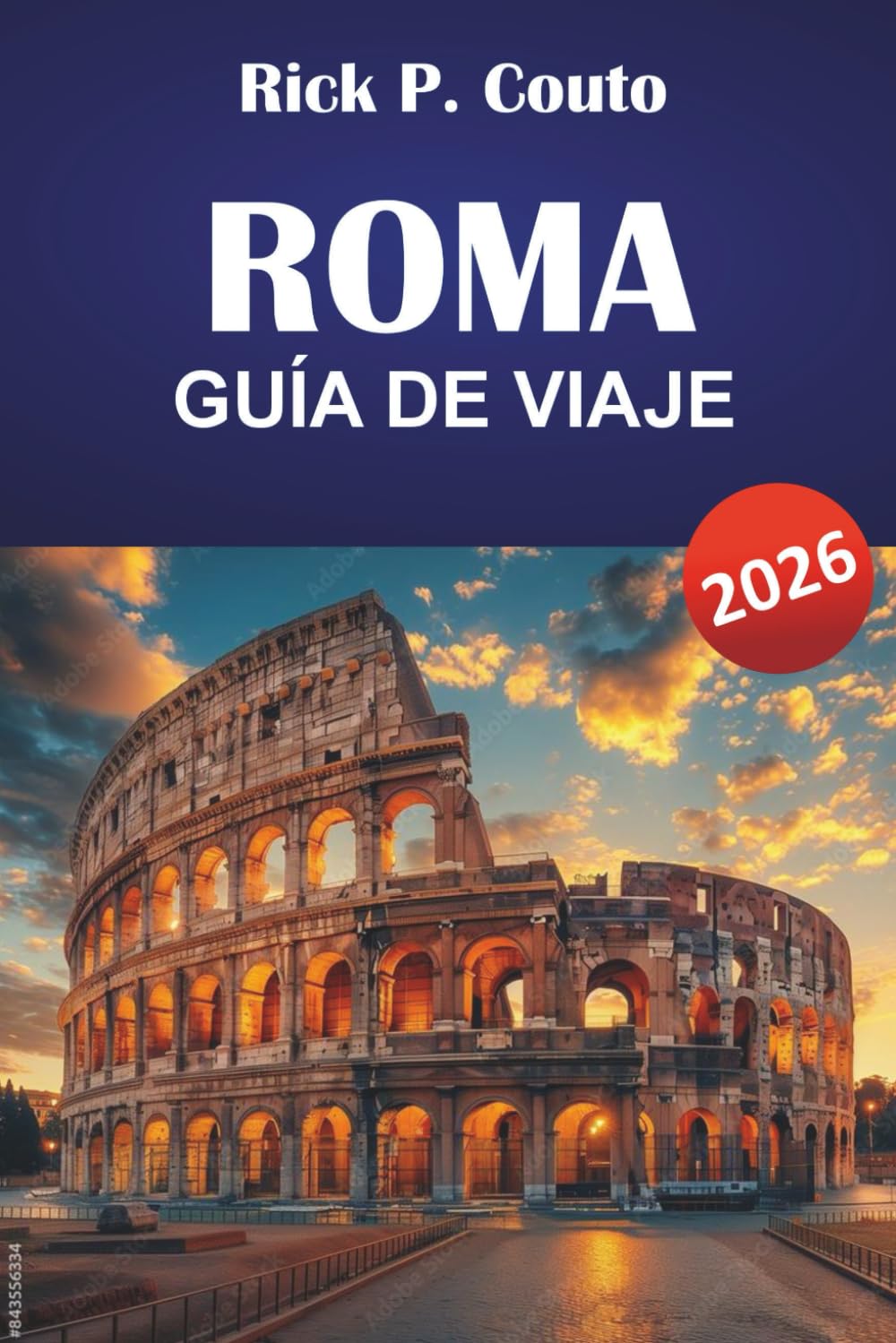 ROMA GUÍA DE VIAJE 2026: Explora las principales atracciones, joyas ocultas, monumentos históricos y la cultura local en el corazón de Italia