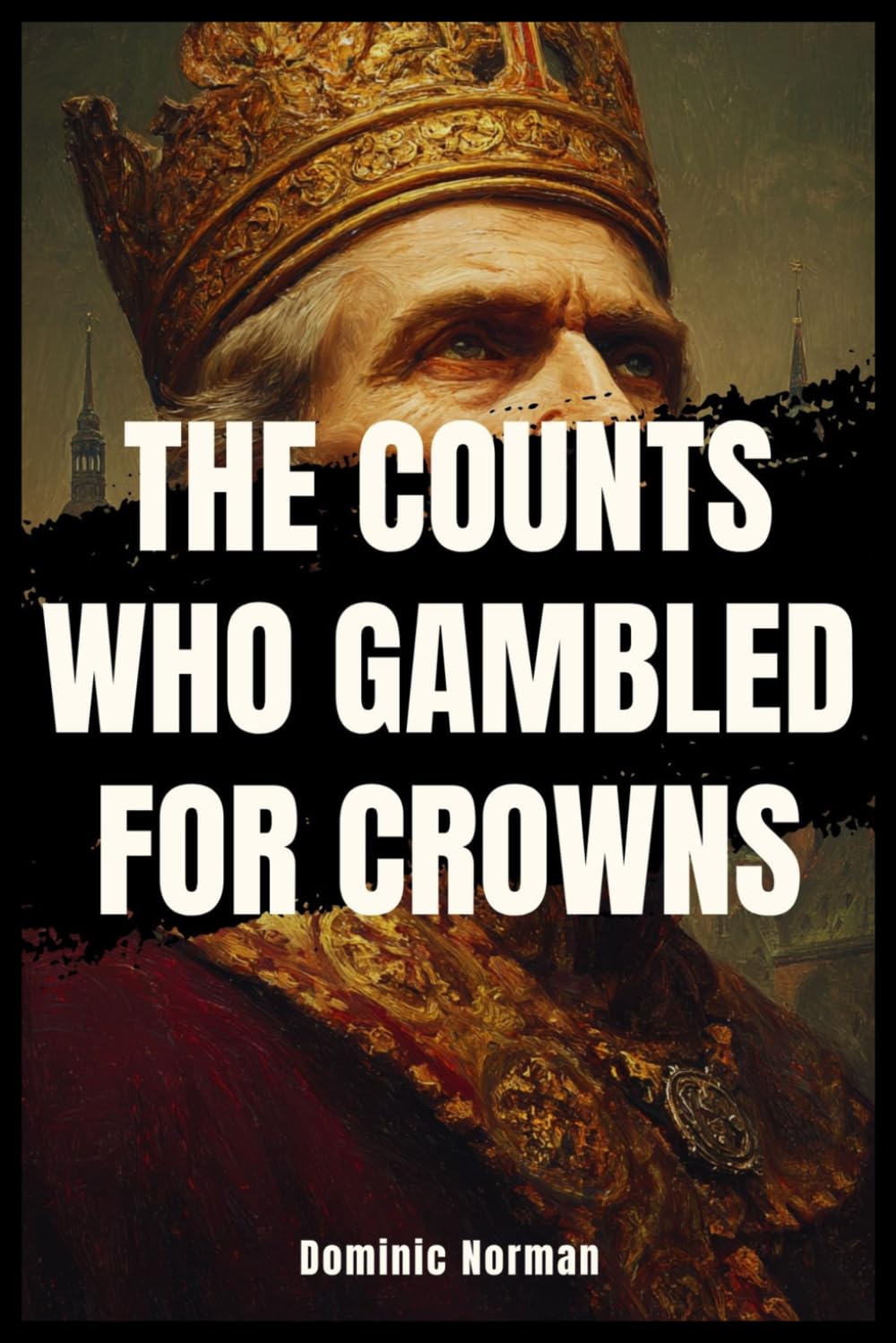 The Counts Who Gambled for Crowns (Untold History - Medieval Germany)