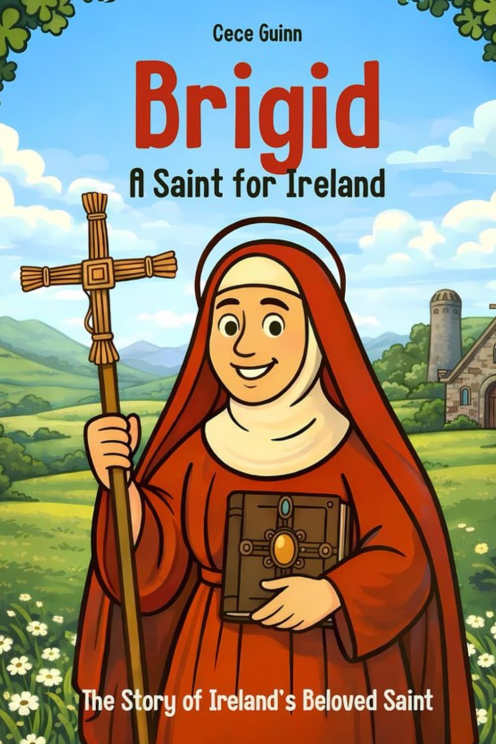 Brigid: A Saint for Ireland: The Story of Ireland’s Beloved Saint