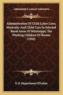 Administration Of Child Labor Laws; Maternity And Child Care In Selected Rural Areas Of Mississippi; The Working Children Of Boston (1922)