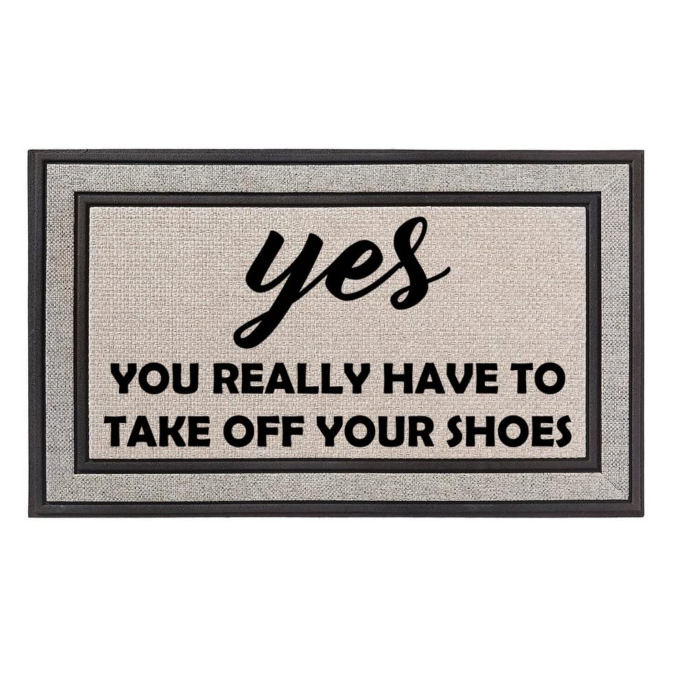 Outdoor Indoor Doormat 18" x 30" Gray / Beige / Black Rubber Backed Door Mat Yes You Really Have to Take Off Your Shoes Funny