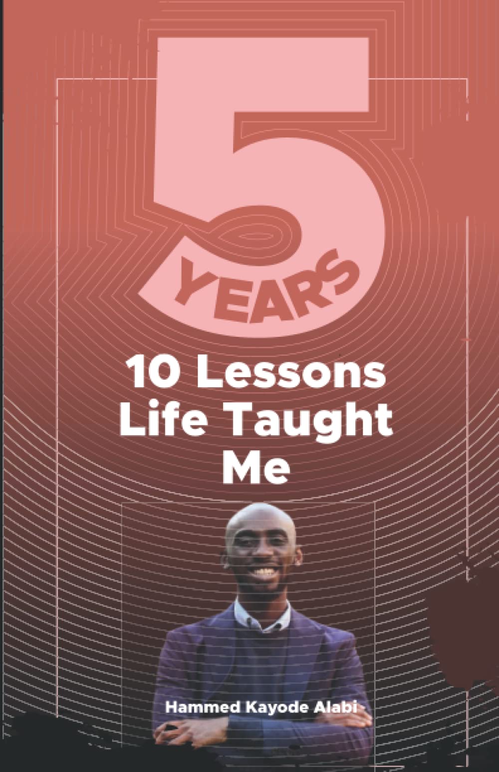5 Years: 10 Lessons Life Taught Me