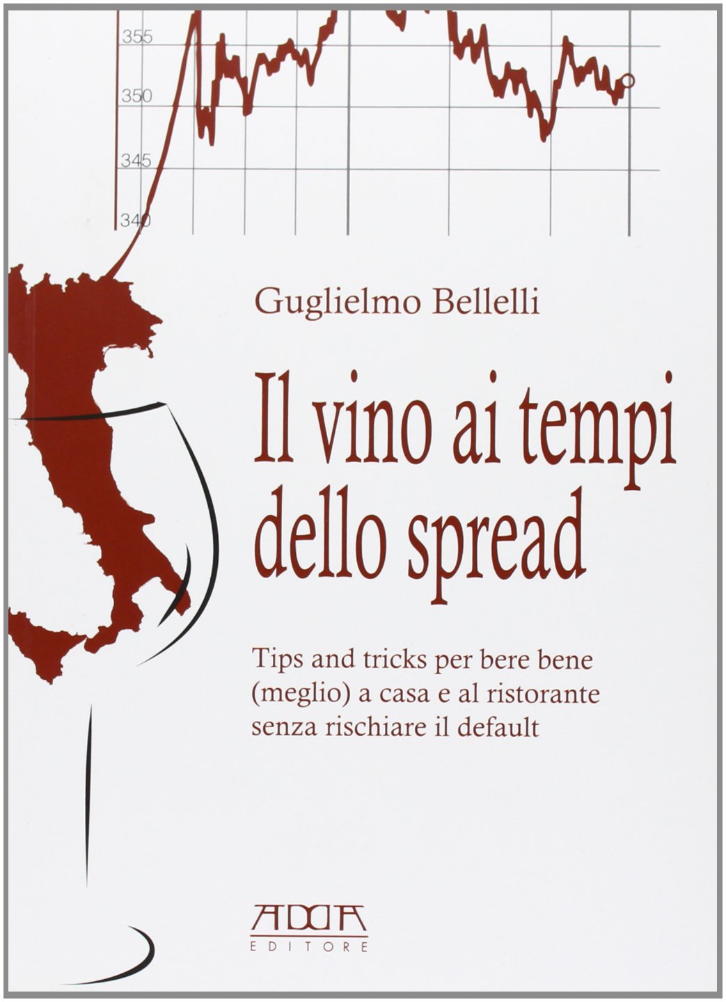 Il vino ai tempi dello spread. Tips and tricks per bere bene (meglio) a casa e al ristorante senza rischiare il default