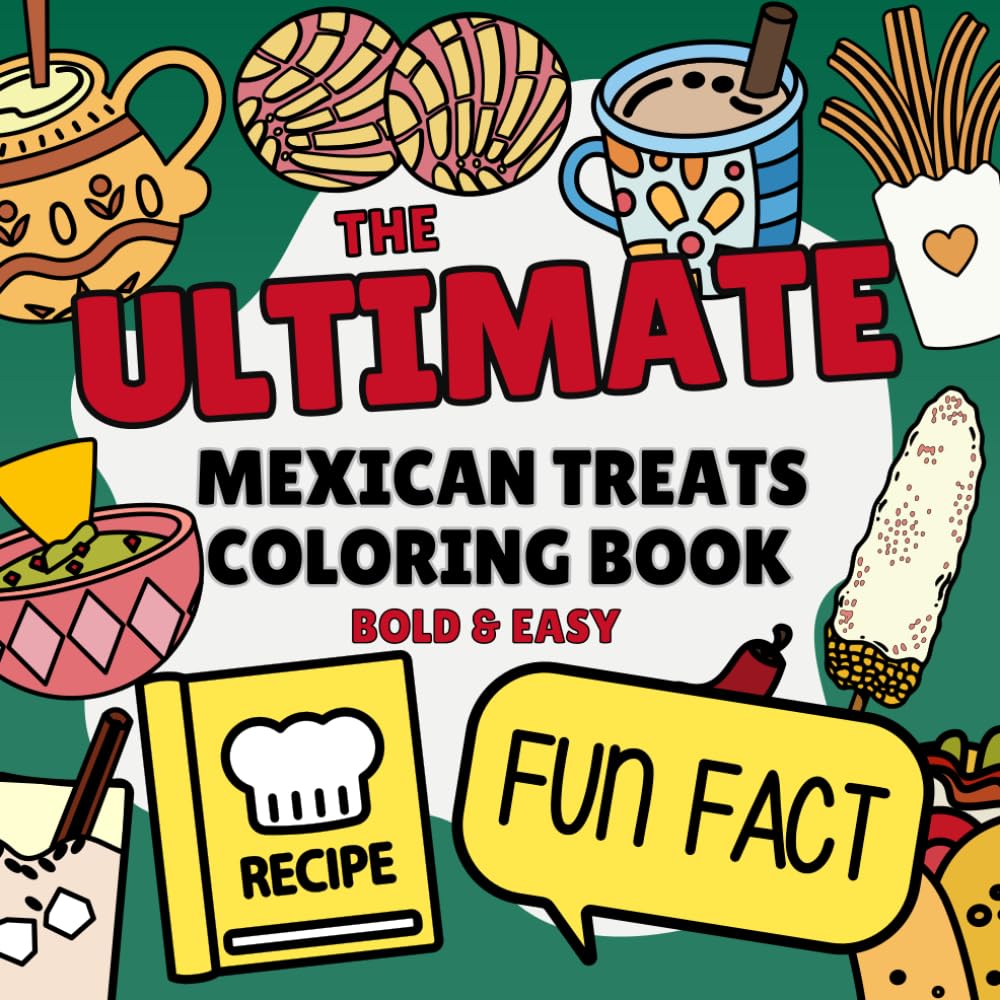The Ultimate Mexican Treats Coloring Book: Bold and Easy Designs with Recipes, Fun Facts and More (Food, Snacks & Drinks)