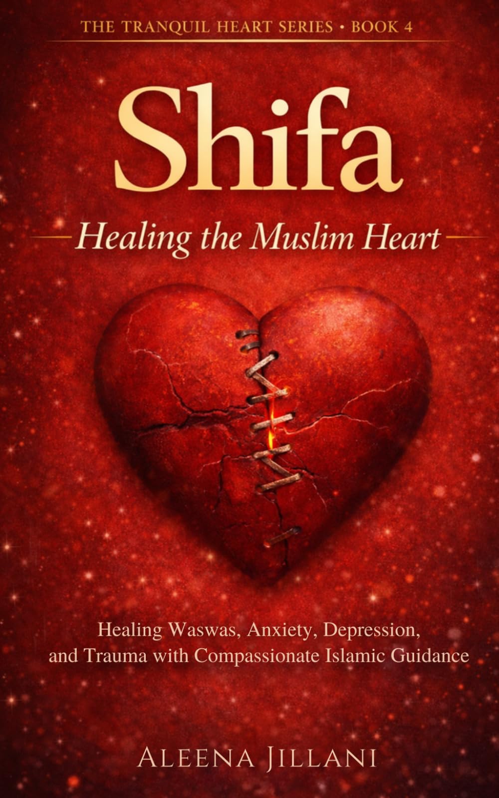 Shifa: Healing the Muslim Heart: An Islamic Guide to Emotional Recovery, Spiritual Restoration, and Finding Allah in Your Pain (The Tranquil Heart)