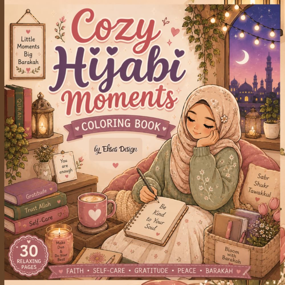 Cozy Hijabi Moments Coloring Book: Cute Islamic Self-Care & Cozy Lifestyle Coloring Pages for Muslim Women and Teens: Bold & Easy Cozy Everyday Muslim Girl Life Coloring Pages