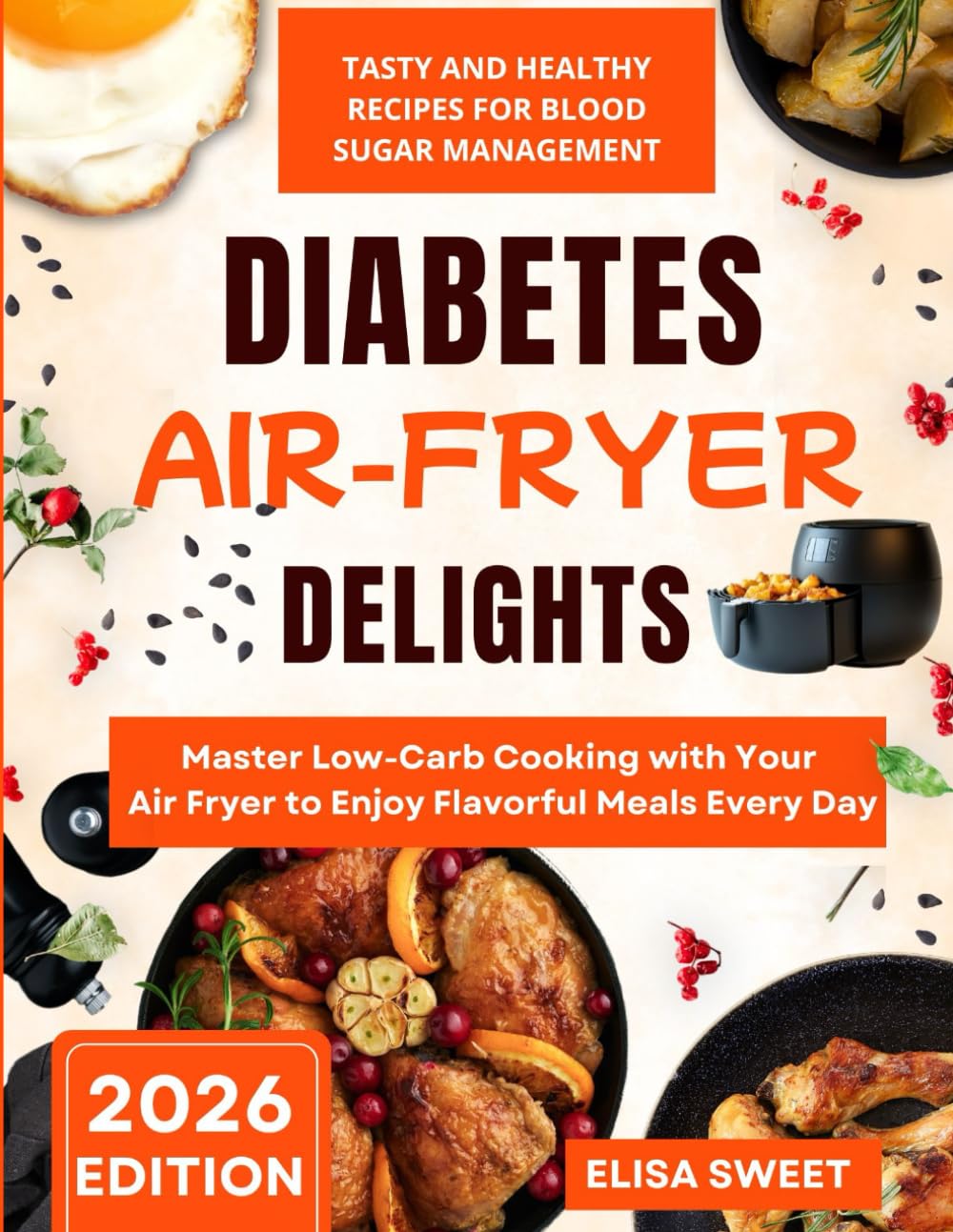 Air-Fryer Diabetes Delights: Tasty and Healthy Recipes for Blood Sugar Management: Master Low-Carb Cooking with Your Air Fryer to Enjoy Flavorful Meals Every Day