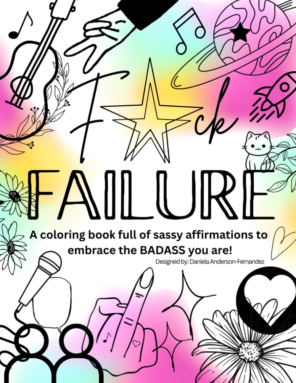 F*CK FAILURE Coloring Book: A coloring book full of sassy affirmations to embrace the BADASS you are!
