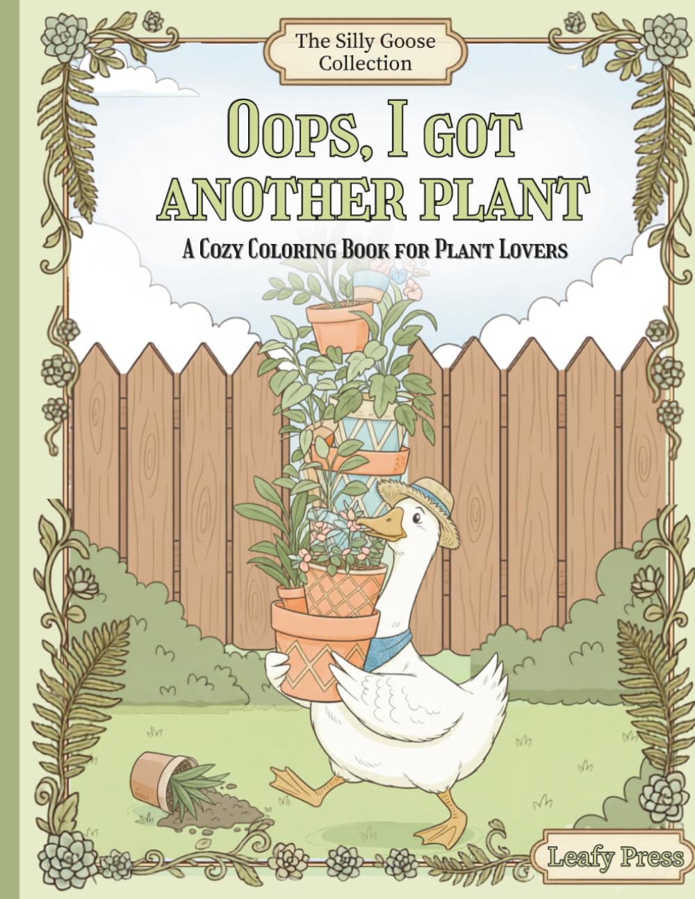 Oops I Got Another Plant (The Silly Goose Collection): Cute Cozy Relaxing Coloring Book For Plant Lovers