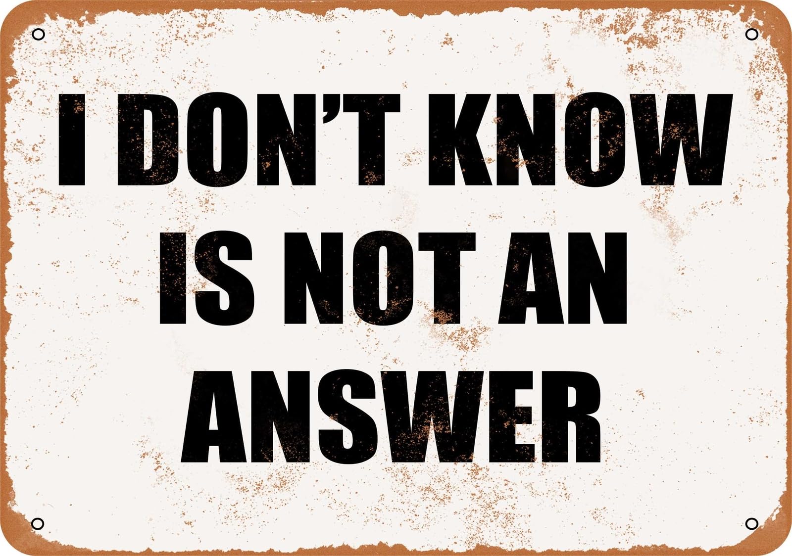 Miaomansenstore Metal Sign - I Don't Know Is Not An Answer - Vintage Look Home Decor