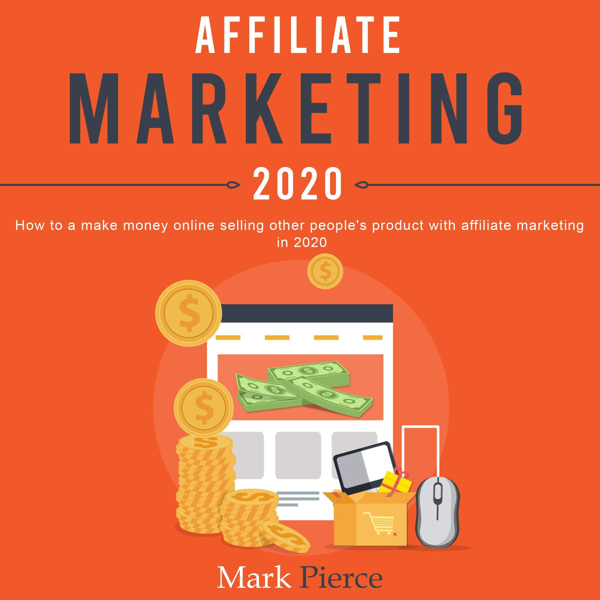 Affiliate Marketing 2020: How to Make Money Online Selling Other People's Product with Affiliate Marketing in 2020