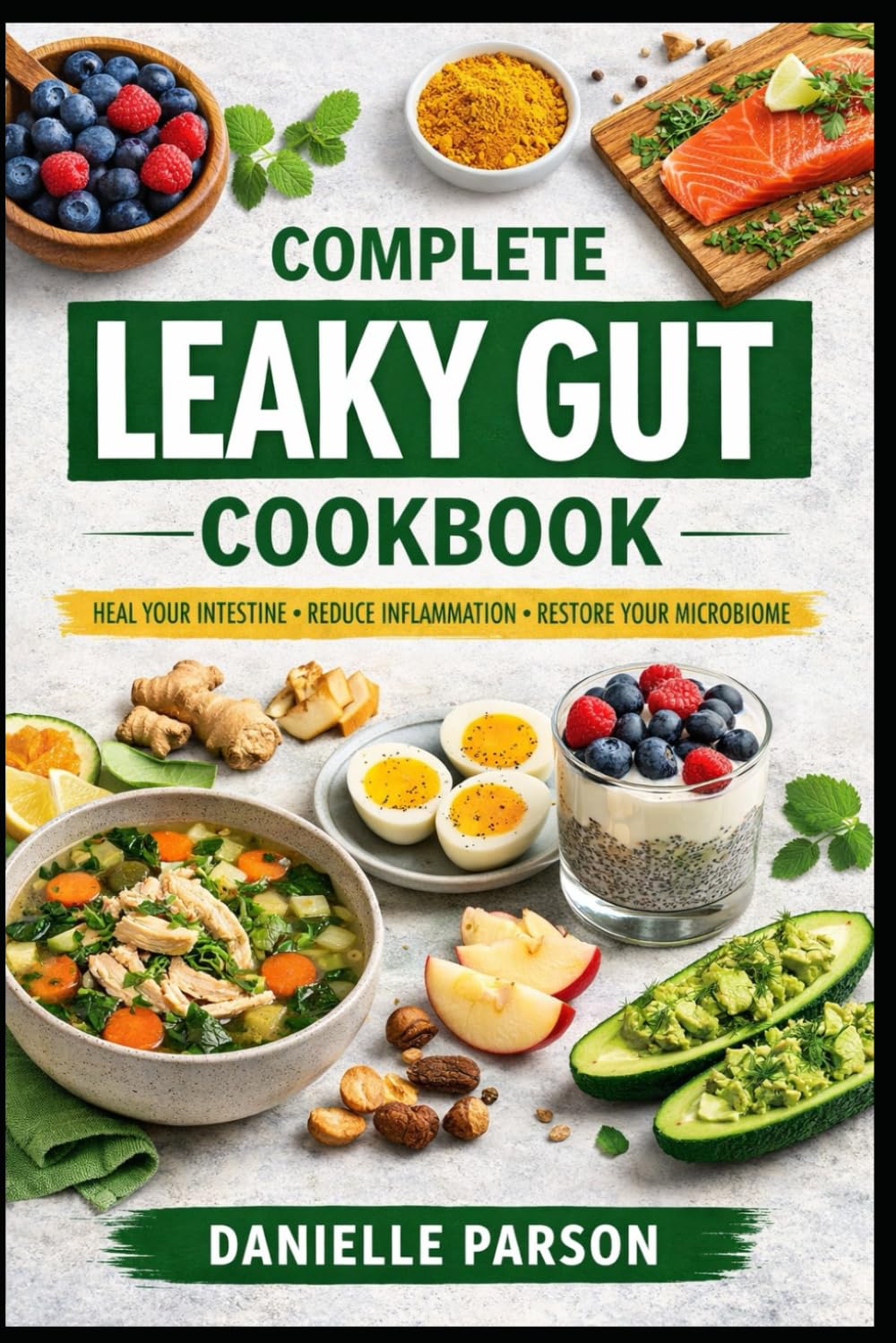 COMPLETE LEAKY GUT COOKBOOK: Heal your Intestine Reduce Inflammation Restore your Microbiome
