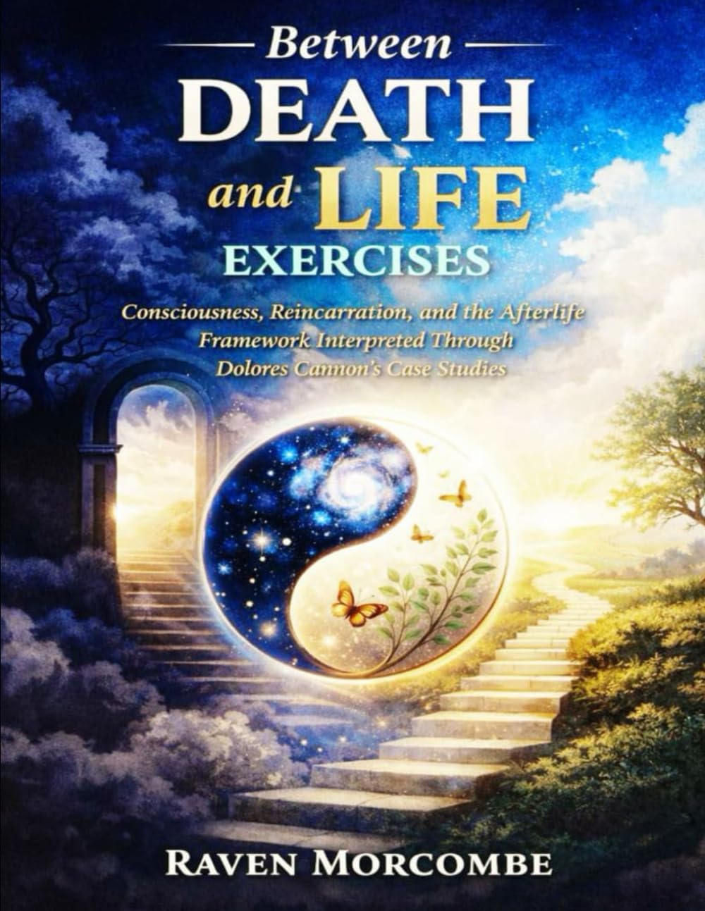 Between Death and Life Exercises: Consciousness, Reincarnation, and the Afterlife Framework Interpreted Through Dolores Cannon’s Case Studies