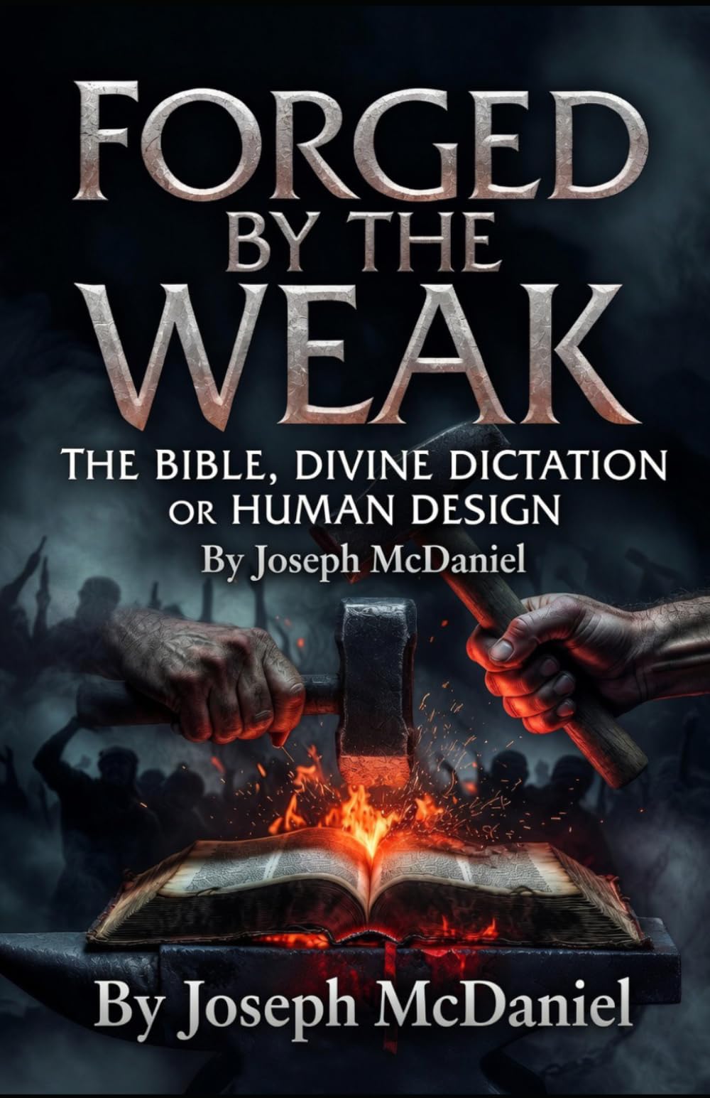 Forged by the Weak: The Bible, Divine Dictation or Human Design