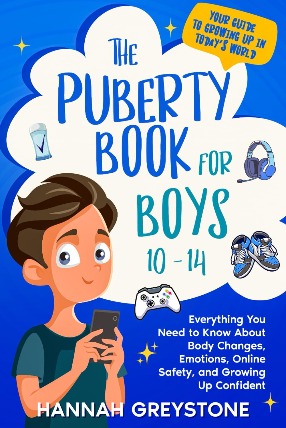 The Puberty Book for Boys 10-14: Everything You Need to Know About Body Changes, Emotions, Online Safety, and Growing Up Confident. (The Growing Up Collection)