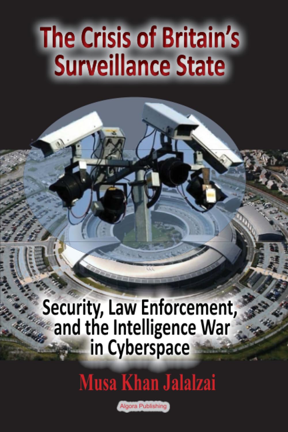 The Crisis of Britain's Surveillance State: Security, Law Enforcement, and the Intelligence War in Cyberspace