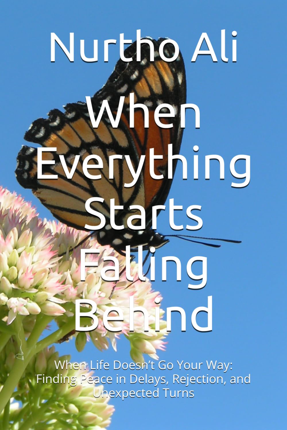 When Everything Starts Falling Behind: When Life Doesn’t Go Your Way: Finding Peace in Delays, Rejection, and Unexpected Turns