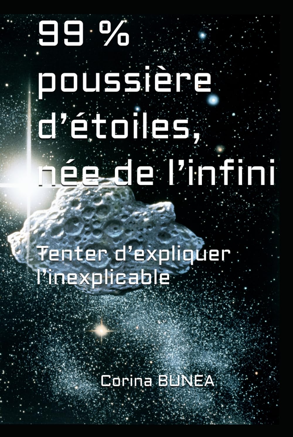 99 % poussière d’étoiles, née de l’infini: Tenter d’expliquer l’inexplicable